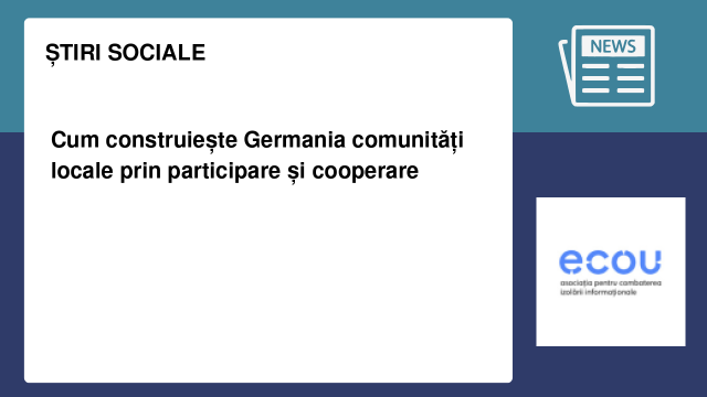 Cum construiește Germania comunități locale prin participare și cooperare Cum construiește Germania comunități locale prin participare și cooperare