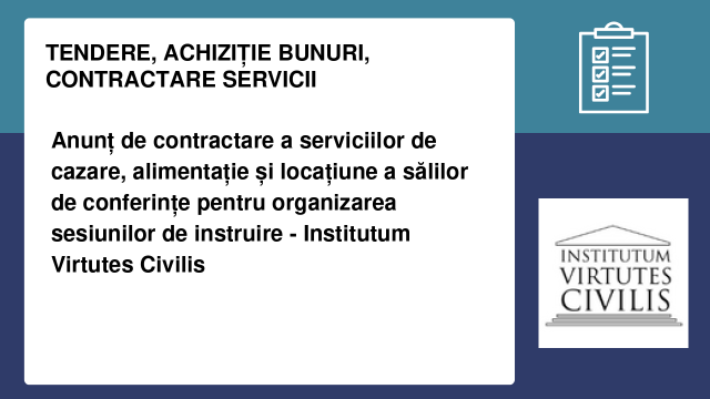Anunț de contractare a serviciilor de cazare, alimentație și locațiune a sălilor de conferințe pentru organizarea sesiunilor de instruire - Institutum Virtutes Civilis