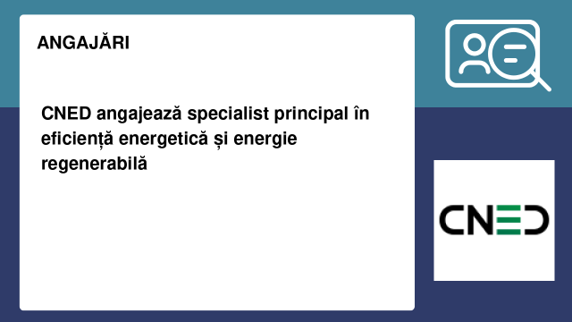 CNED angajează specialist principal în eficiență energetică și energie regenerabilă
