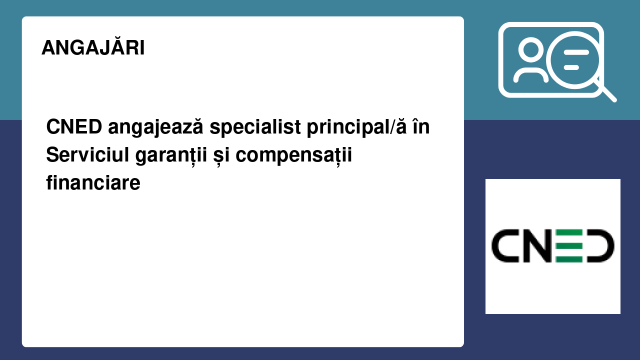 CNED angajează specialist principal/ă în Serviciul garanții și compensații financiare CNED angajează specialist principal/ă în Serviciul garanții și compensații financiare