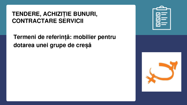 Termeni de referință: mobilier pentru dotarea unei grupe de creșă