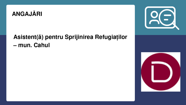 Asistent(ă) pentru Sprijinirea Refugiaților – mun. Cahul