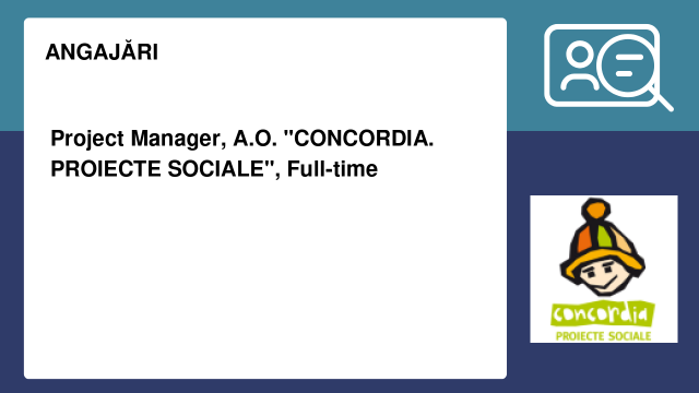 Project Manager, A.O. "CONCORDIA. PROIECTE SOCIALE", Full-time