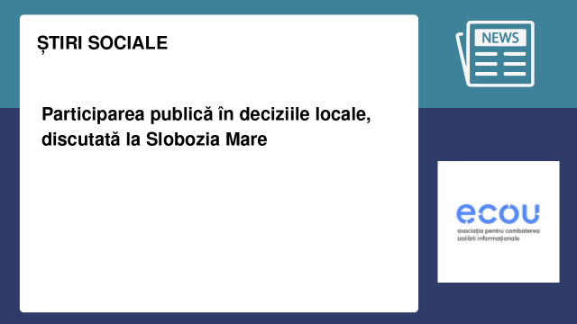 Participarea publică în deciziile locale, discutată la Slobozia Mare