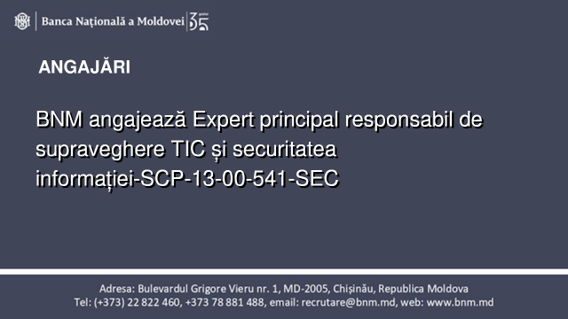 BNM angajează Expert principal responsabil de supraveghere TIC și securitatea informației-SCP-13-00-541-SEC BNM angajează Expert principal responsabil de supraveghere TIC și securitatea informației-SCP-13-00-541-SEC