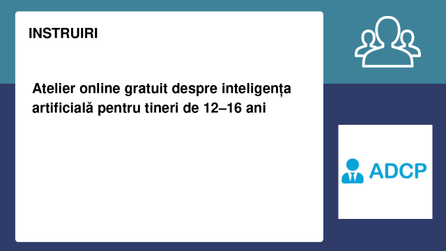 Atelier online gratuit despre inteligența artificială pentru tineri de 12–16 ani Atelier online gratuit despre inteligența artificială pentru tineri de 12–16 ani