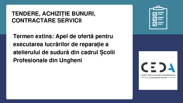 Termen extins: Apel de ofertă pentru executarea lucrărilor de reparație a atelierului de sudură din cadrul Școlii Profesionale din Ungheni