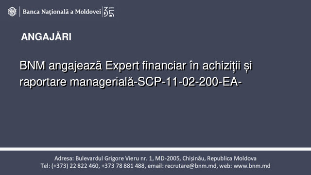 BNM angajează Expert financiar în achiziții și raportare managerială-SCP-11-02-200-EA- BNM angajează Expert financiar în achiziții și raportare managerială-SCP-11-02-200-EA-