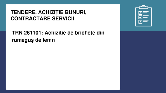 TRN 261101: Achiziție de brichete din rumeguș de lemn