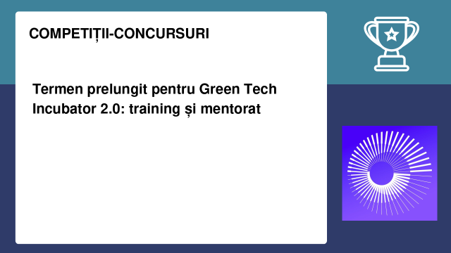 Termen prelungit pentru Green Tech Incubator 2.0: training și mentorat Termen prelungit pentru Green Tech Incubator 2.0: training și mentorat