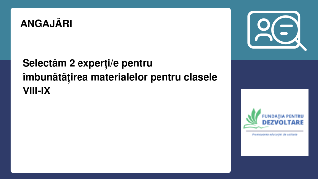 Selectăm 2 experți/e pentru îmbunătățirea materialelor pentru clasele VIII-IX