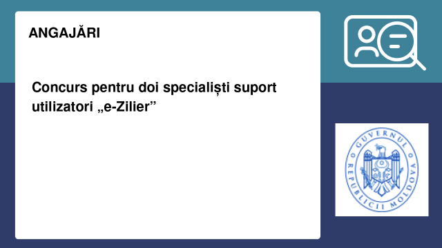 Concurs pentru doi specialiști suport utilizatori „e-Zilier”