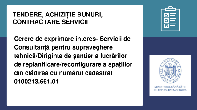 Cerere de exprimare interes- Servicii de Consultanță pentru supraveghere tehnică/Diriginte de șantier a lucrărilor de replanificare/reconfigurare a spațiilor din clădirea cu numărul cadastral 0100213.661.01