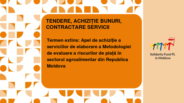 Termen extins: Apel de achiziție a serviciilor de elaborare a Metodologiei de evaluare a riscurilor de piață în sectorul agroalimentar din Republica Moldova