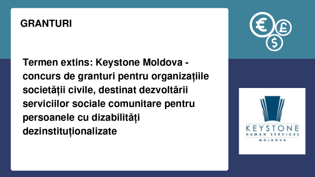 Termen extins: Keystone Moldova - concurs de granturi pentru organizațiile societății civile, destinat dezvoltării serviciilor sociale comunitare pentru persoanele cu dizabilități dezinstituționalizate