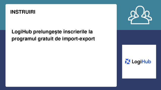 LogiHub prelungește înscrierile la programul gratuit de import-export