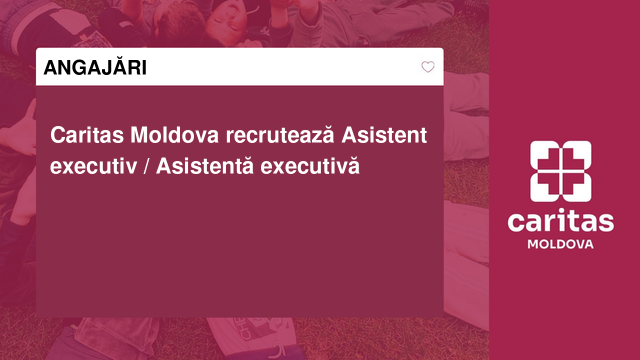 Caritas Moldova recrutează Asistent executiv / Asistentă executivă Caritas Moldova recrutează Asistent executiv / Asistentă executivă