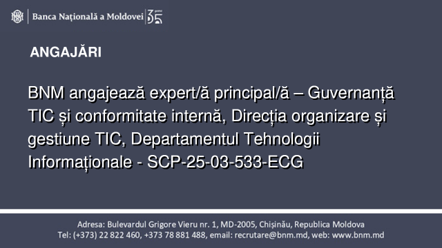 BNM angajează expert/ă principal/ă – Guvernanță TIC și conformitate internă, Direcția organizare și gestiune TIC, Departamentul Tehnologii Informaționale - SCP-25-03-533-ECG BNM angajează expert/ă principal/ă – Guvernanță TIC și conformitate internă, Direcția organizare și gestiune TIC, Departamentul Tehnologii Informaționale - SCP-25-03-533-ECG