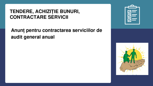Anunț pentru contractarea serviciilor de audit general anual Anunț pentru contractarea serviciilor de audit general anual
