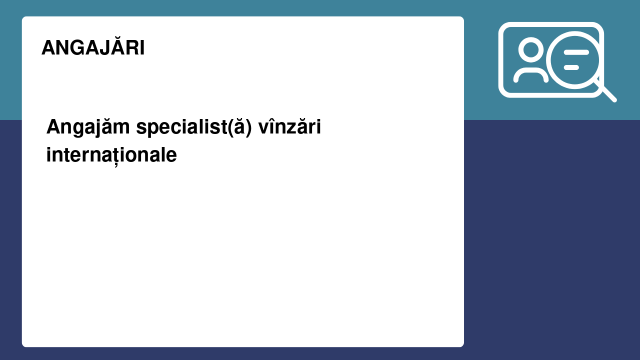 Angajăm specialist(ă) vînzări internaționale Angajăm specialist(ă) vînzări internaționale