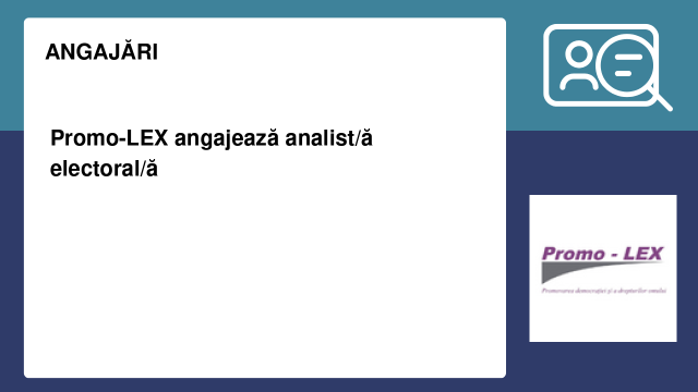 Promo-LEX angajează analist/ă electoral/ă Promo-LEX angajează analist/ă electoral/ă