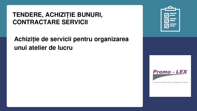 Achiziție de servicii pentru organizarea unui atelier de lucru