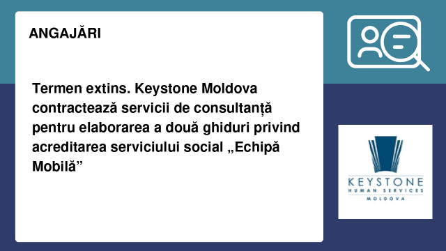 Termen extins. Keystone Moldova contractează servicii de consultanță pentru elaborarea a două ghiduri privind acreditarea serviciului social „Echipă Mobilă”