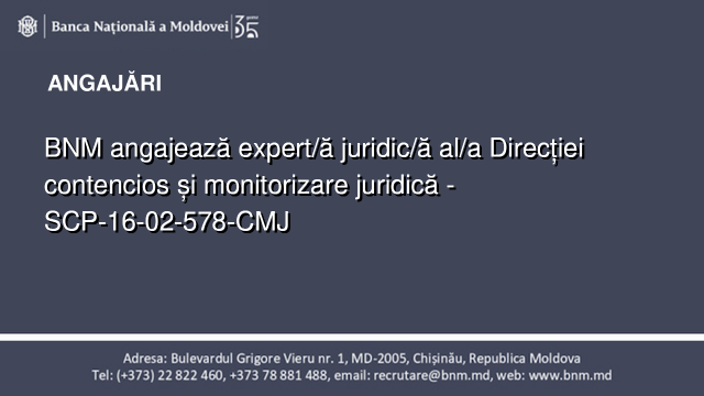 BNM angajează expert/ă juridic/ă al/a Direcției contencios și monitorizare juridică - SCP-16-02-578-CMJ