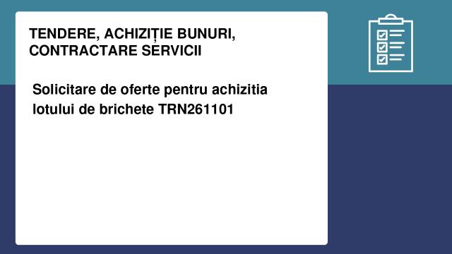 Solicitare de oferte pentru achizitia lotului de brichete TRN261101
