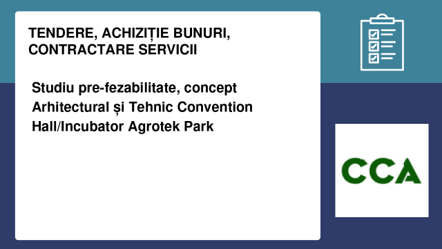 Studiu pre-fezabilitate, concept Arhitectural și Tehnic Convention Hall/Incubator Agrotek Park