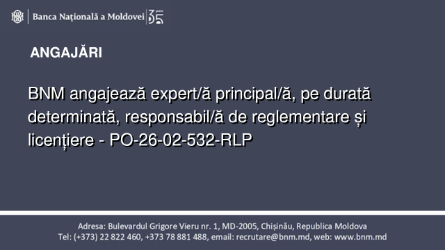 BNM angajează expert/ă principal/ă, pe durată determinată, responsabil/ă de reglementare și licențiere - PO-26-02-532-RLP