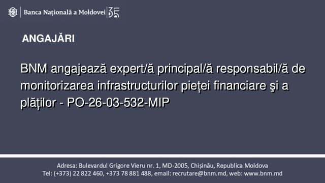 BNM angajează expert/ă principal/ă responsabil/ă de monitorizarea infrastructurilor pieței financiare şi a plăților - PO-26-03-532-MIP BNM angajează expert/ă principal/ă responsabil/ă de monitorizarea infrastructurilor pieței financiare şi a plăților - PO-26-03-532-MIP