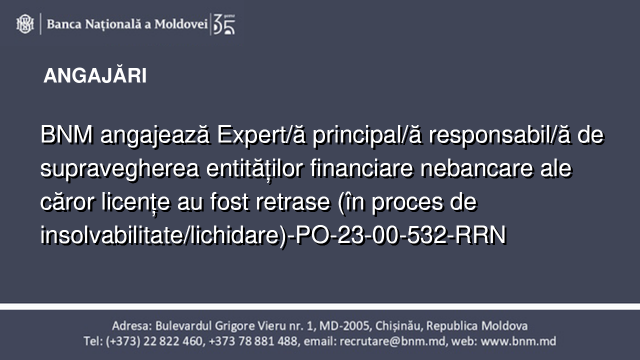 BNM angajează Expert/ă principal/ă responsabil/ă de supravegherea entităților financiare nebancare ale căror licențe au fost retrase (în proces de insolvabilitate/lichidare)-PO-23-00-532-RRN