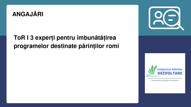 ToR I 3 experți pentru îmbunătățirea programelor destinate părinților romi ToR I 3 experți pentru îmbunătățirea programelor destinate părinților romi