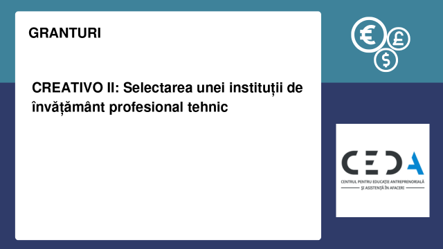 CREATIVO II: Selectarea unei instituții de învățământ profesional tehnic
