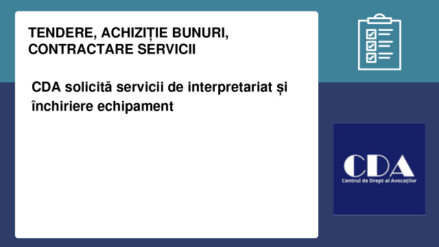 CDA solicită servicii de interpretariat și închiriere echipament